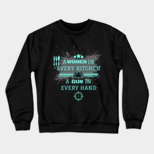 A Woman In Every Kitchen A Gun In Every Hand Crewneck Sweatshirt